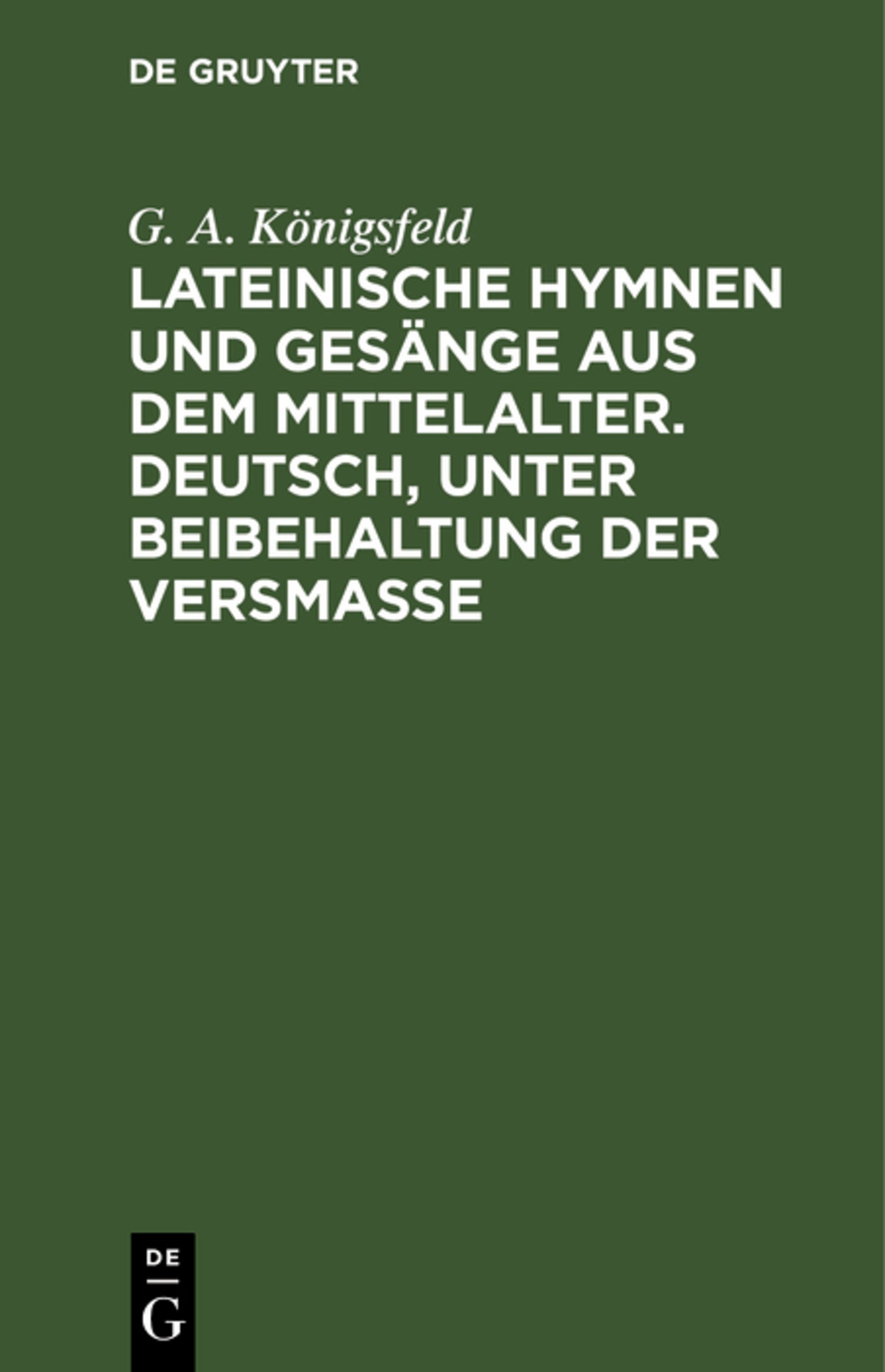 Lateinische Hymnen und Gesänge aus dem Mittelalter. Deutsch, unter Beibehaltung der Versmaße